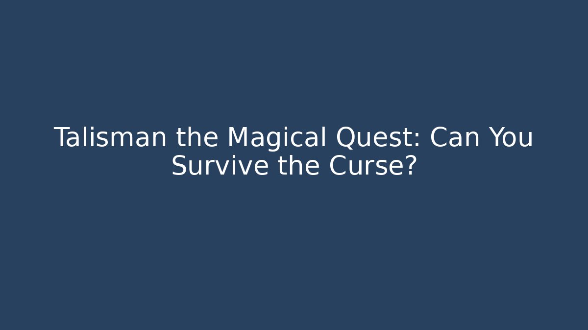Talisman the Magical Quest: Can You Survive the Curse?