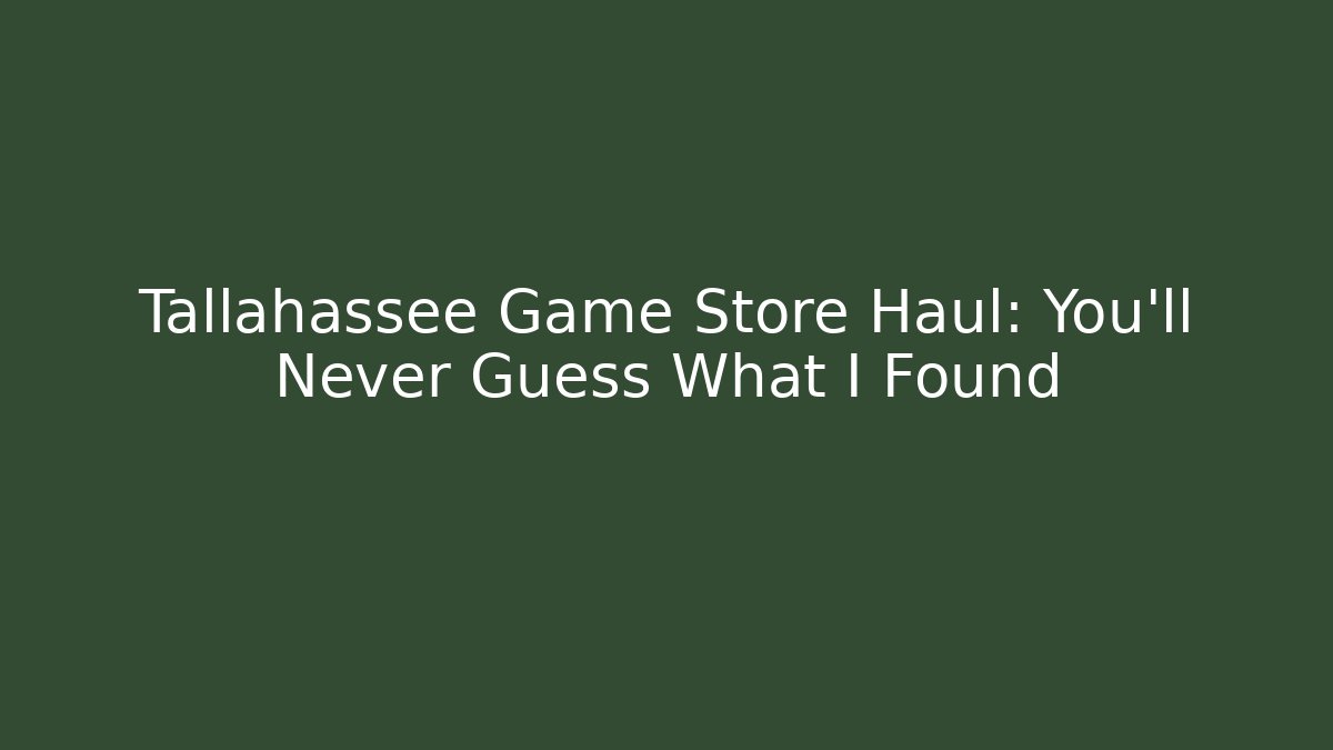Tallahassee Game Store Haul: You’ll Never Guess What I Found