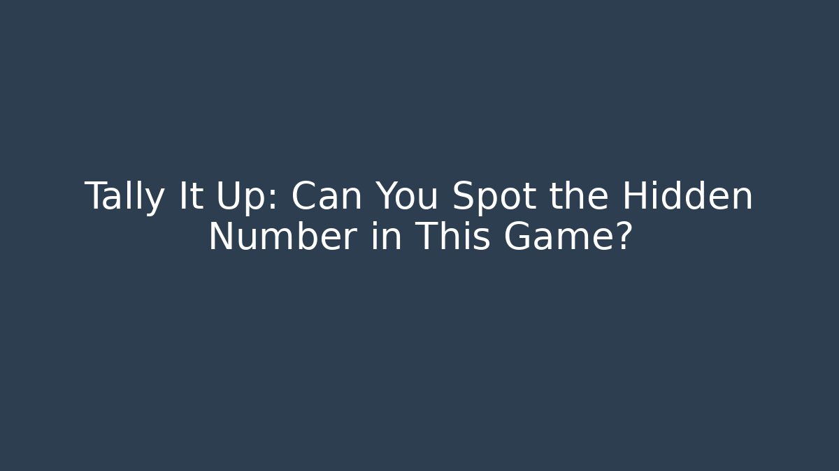 Tally It Up: Can You Spot the Hidden Number in This Game?