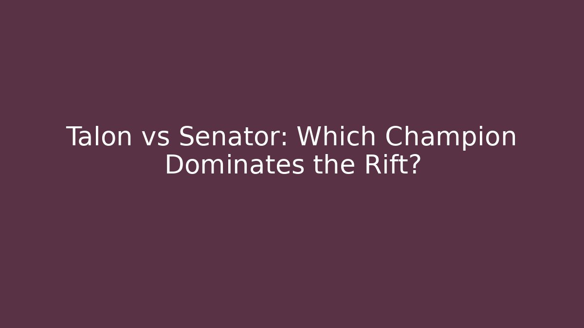 Talon vs Senator: Which Champion Dominates the Rift?