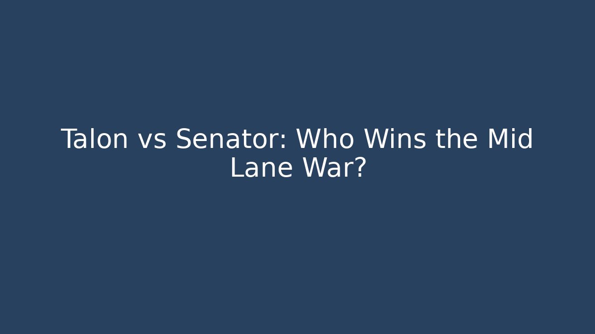 Talon vs Senator: Who Wins the Mid Lane War?