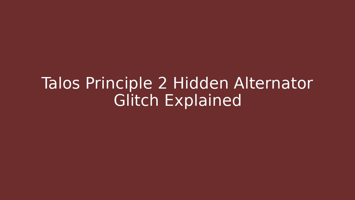 Talos Principle 2 Hidden Alternator Glitch Explained - Critter Realm