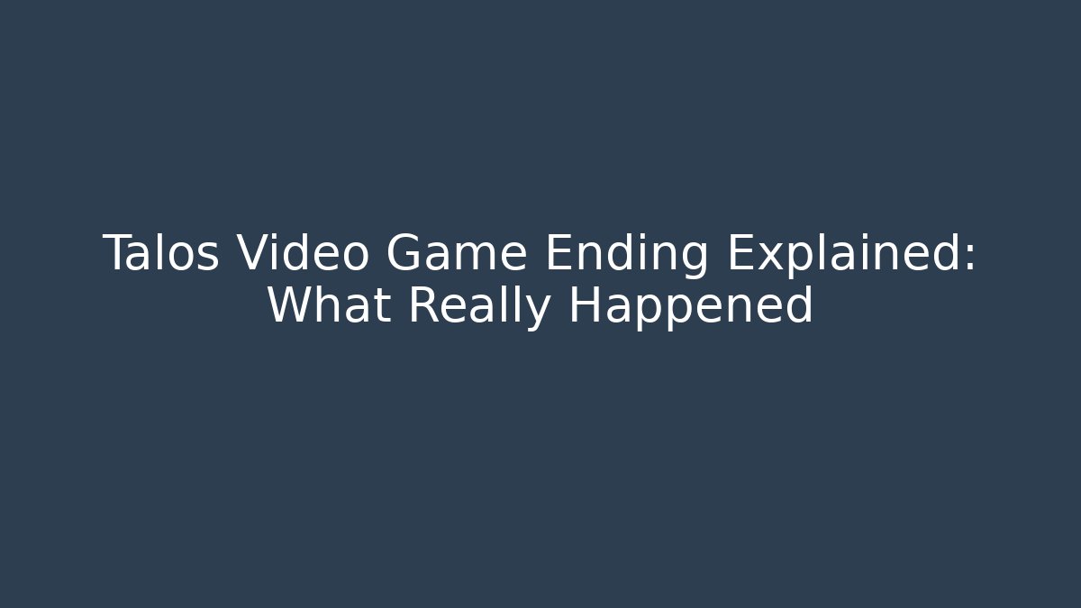 Talos Video Game Ending Explained: What Really Happened - Critter Realm