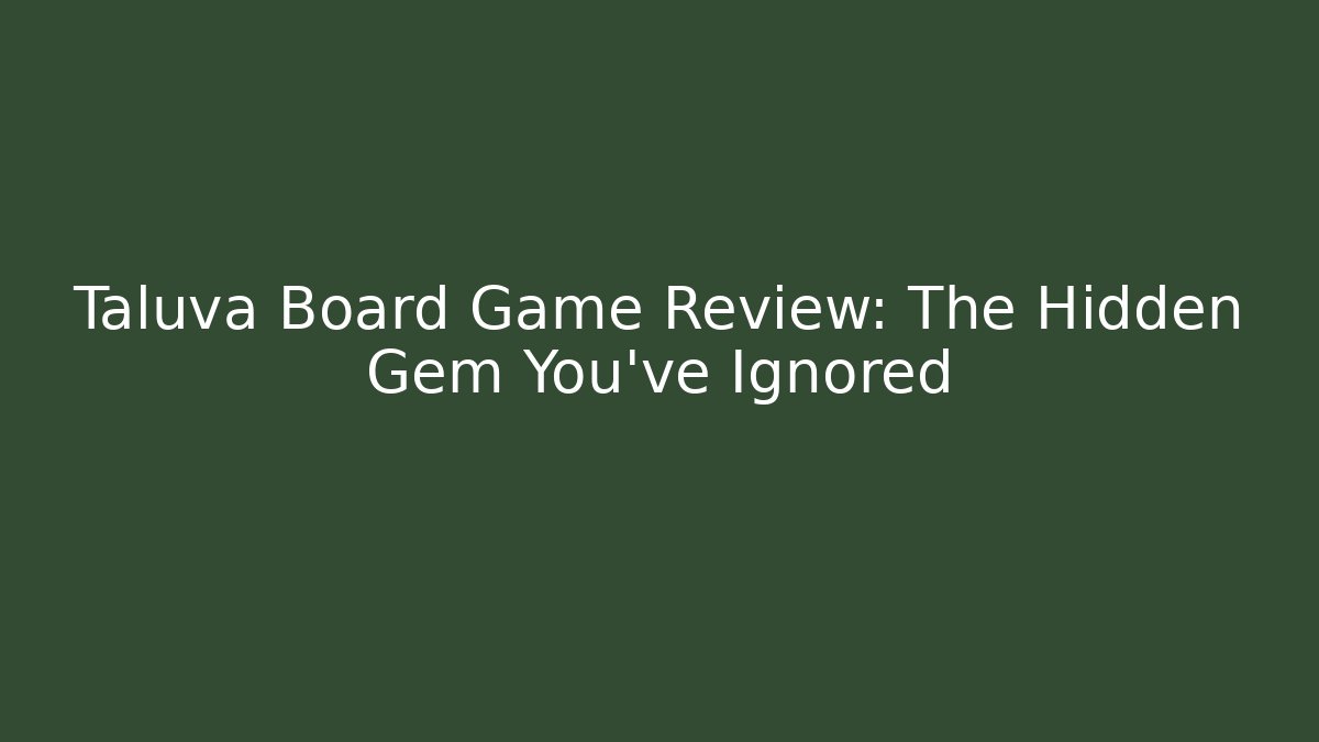 Taluva Board Game Review: The Hidden Gem You’ve Ignored