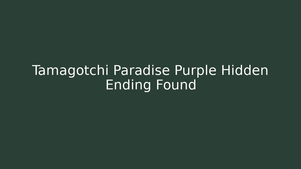 Tamagotchi Paradise Purple Hidden Ending Found