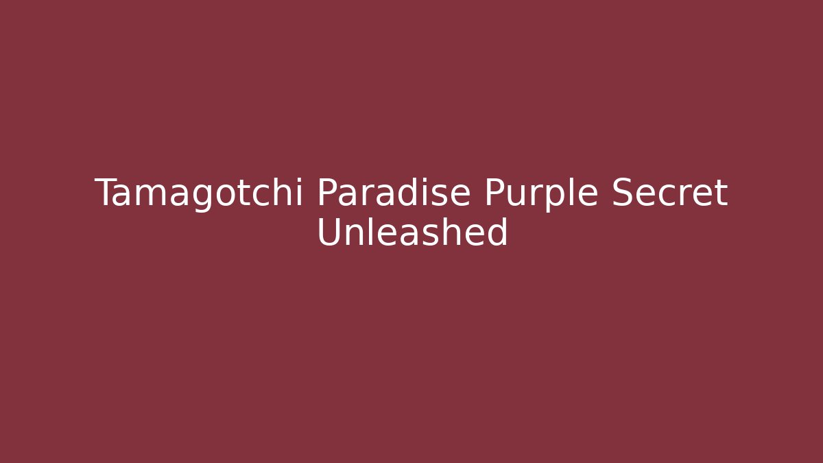 Tamagotchi Paradise Purple Secret Unleashed - Critter Realm