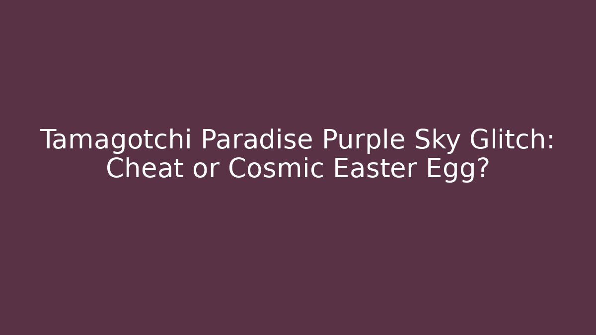 Tamagotchi Paradise Purple Sky Glitch: Cheat or Cosmic Easter Egg?