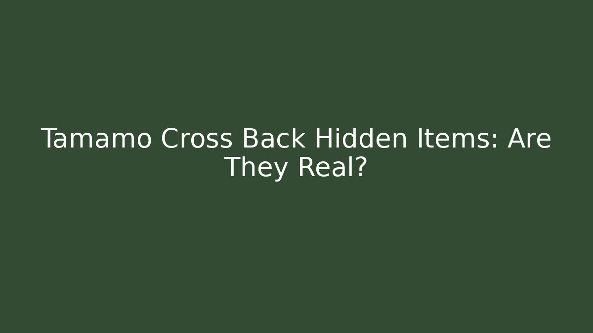 Tamamo Cross Back Hidden Items: Are They Real?