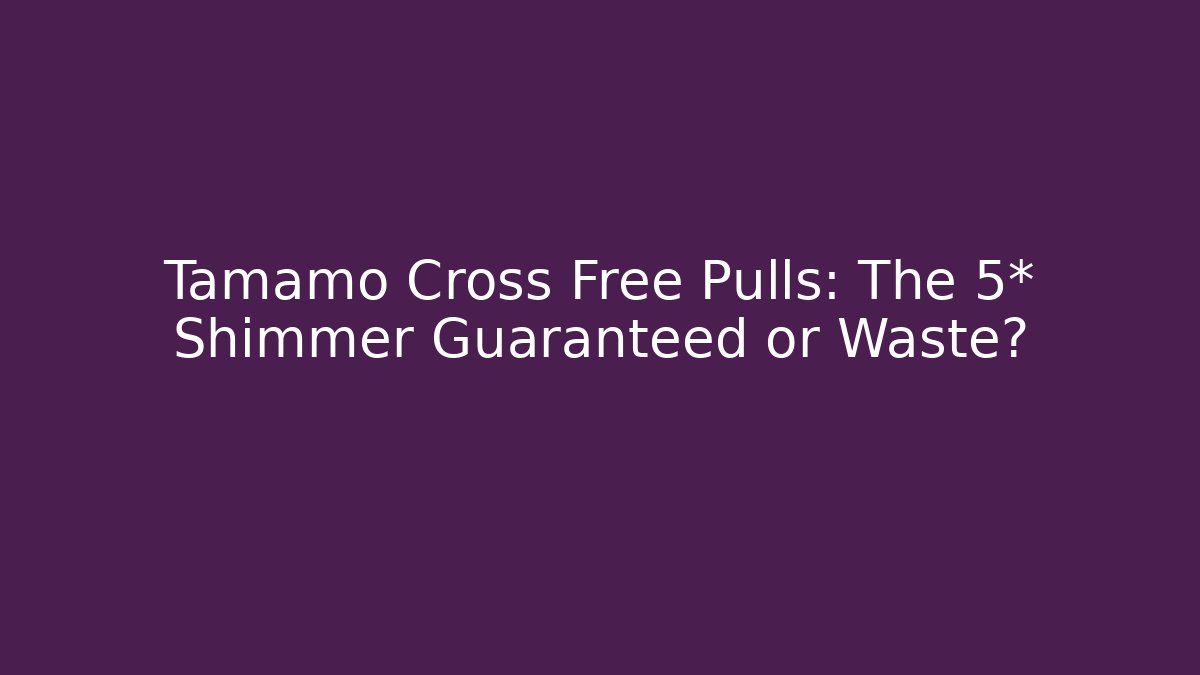Tamamo Cross Free Pulls: The 5* Shimmer Guaranteed or Waste?