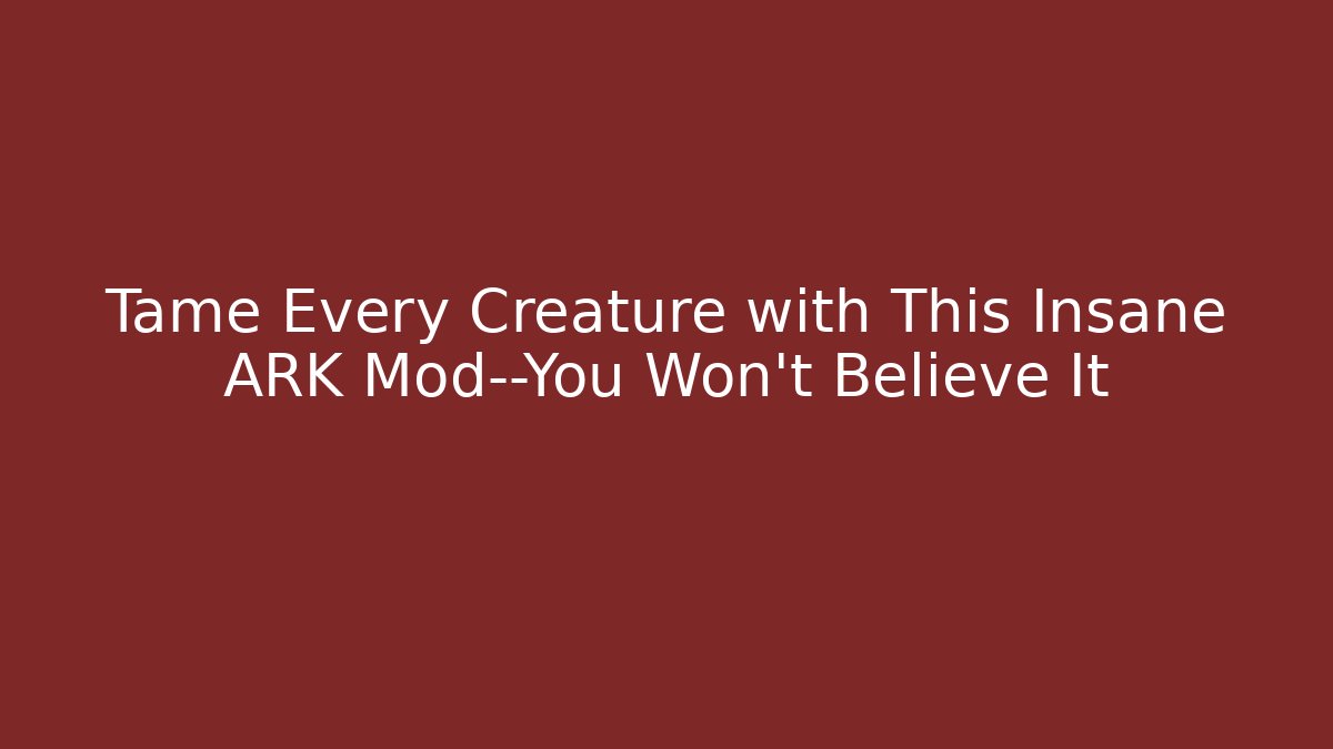 Tame Every Creature with This Insane ARK Mod—You Won’t Believe It
