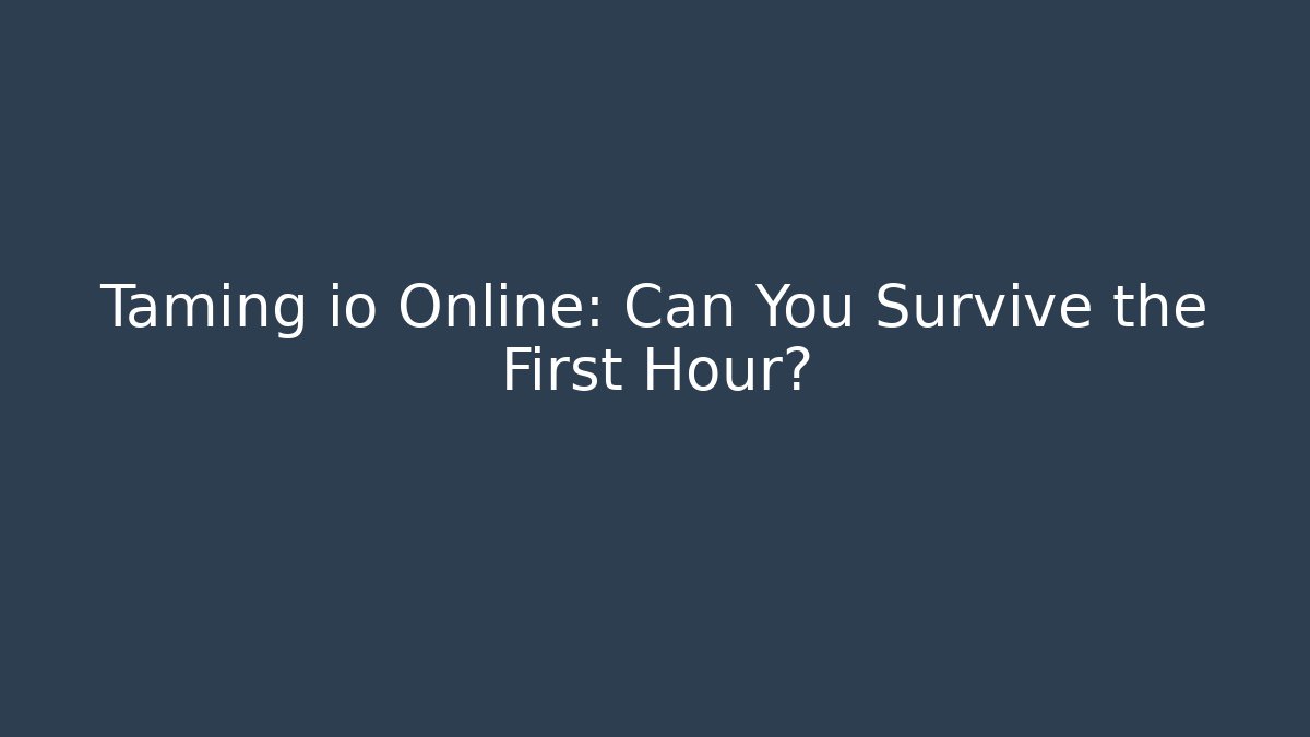 Taming io Online: Can You Survive the First Hour?