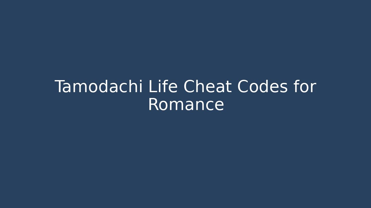 Tamodachi Life Cheat Codes for Romance
