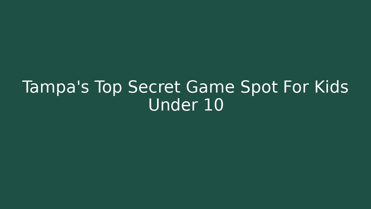 Tampa's Top Secret Game Spot For Kids Under 10