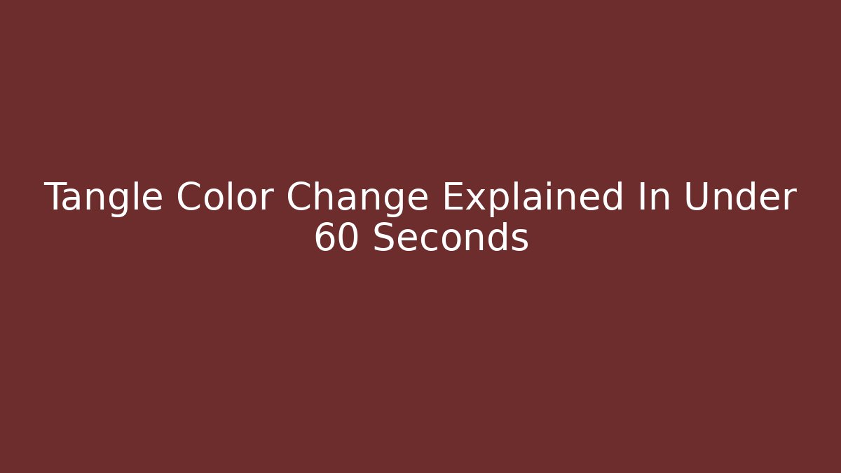 Tangle Color Change Explained In Under 60 Seconds - Critter Realm
