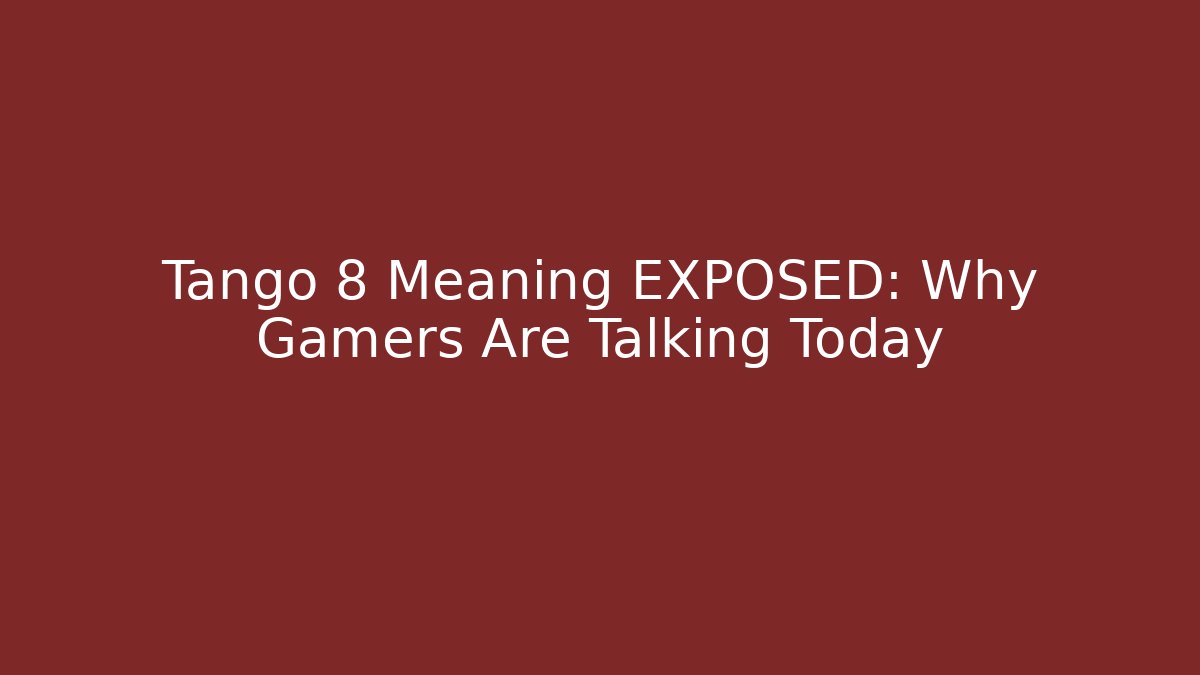 Tango 8 Meaning EXPOSED: Why Gamers Are Talking Today - Critter Realm