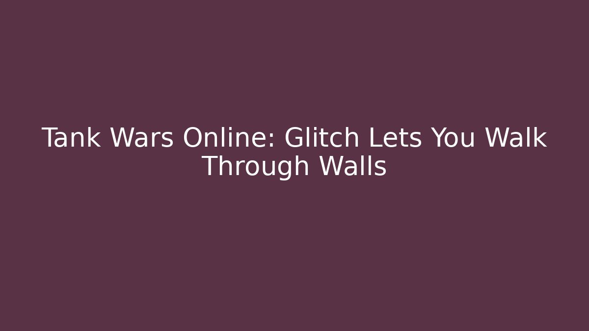 Tank Wars Online: Glitch Lets You Walk Through Walls
