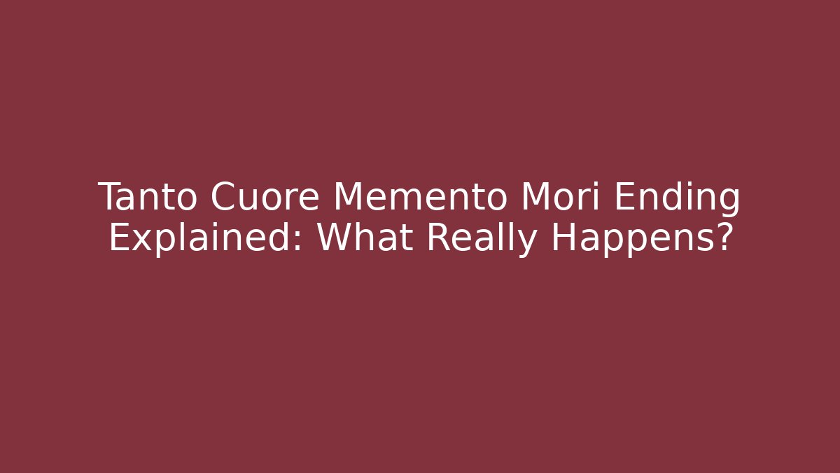 Tanto Cuore Memento Mori Ending Explained: What Really Happens?