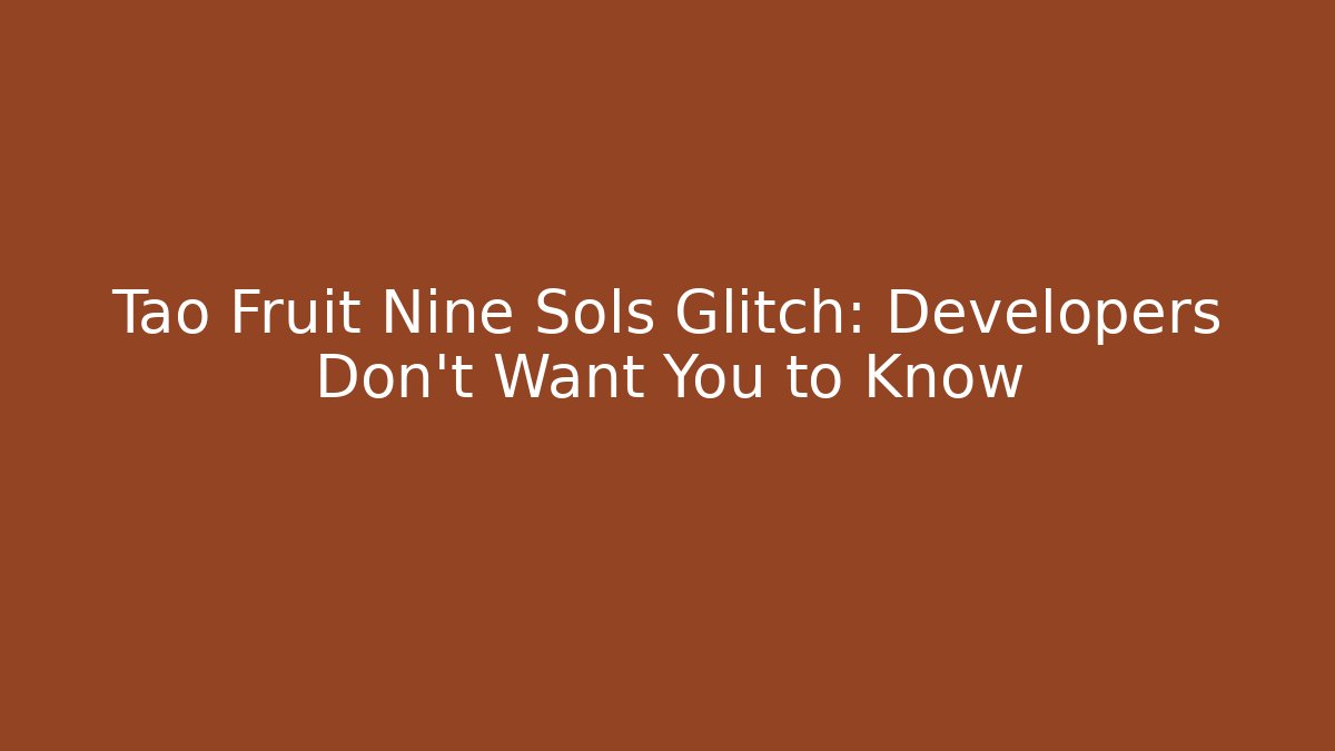 Tao Fruit Nine Sols Glitch: Developers Don't Want You to Know