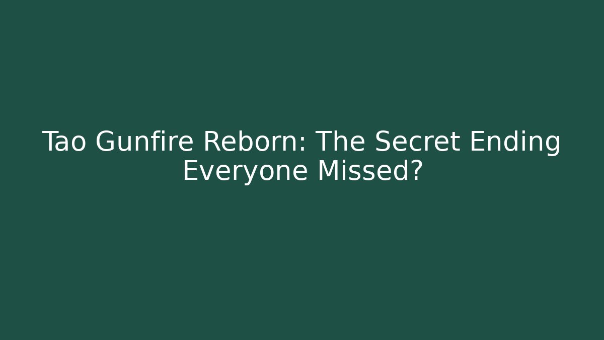Tao Gunfire Reborn: The Secret Ending Everyone Missed?
