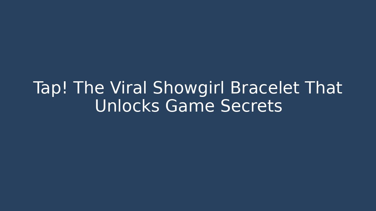 Tap! The Viral Showgirl Bracelet That Unlocks Game Secrets