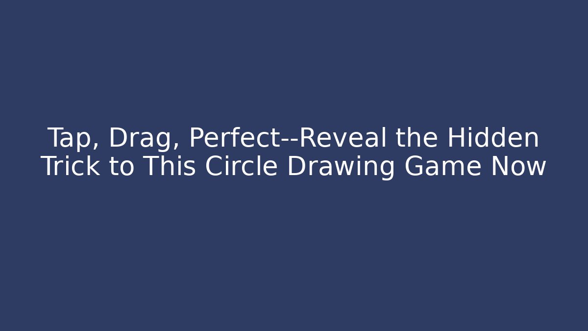 Tap, Drag, Perfect—Reveal the Hidden Trick to This Circle Drawing Game Now