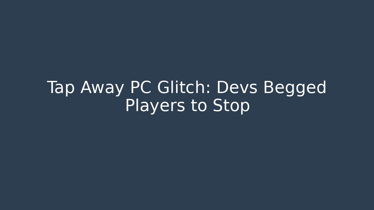 Tap Away PC Glitch: Devs Begged Players to Stop