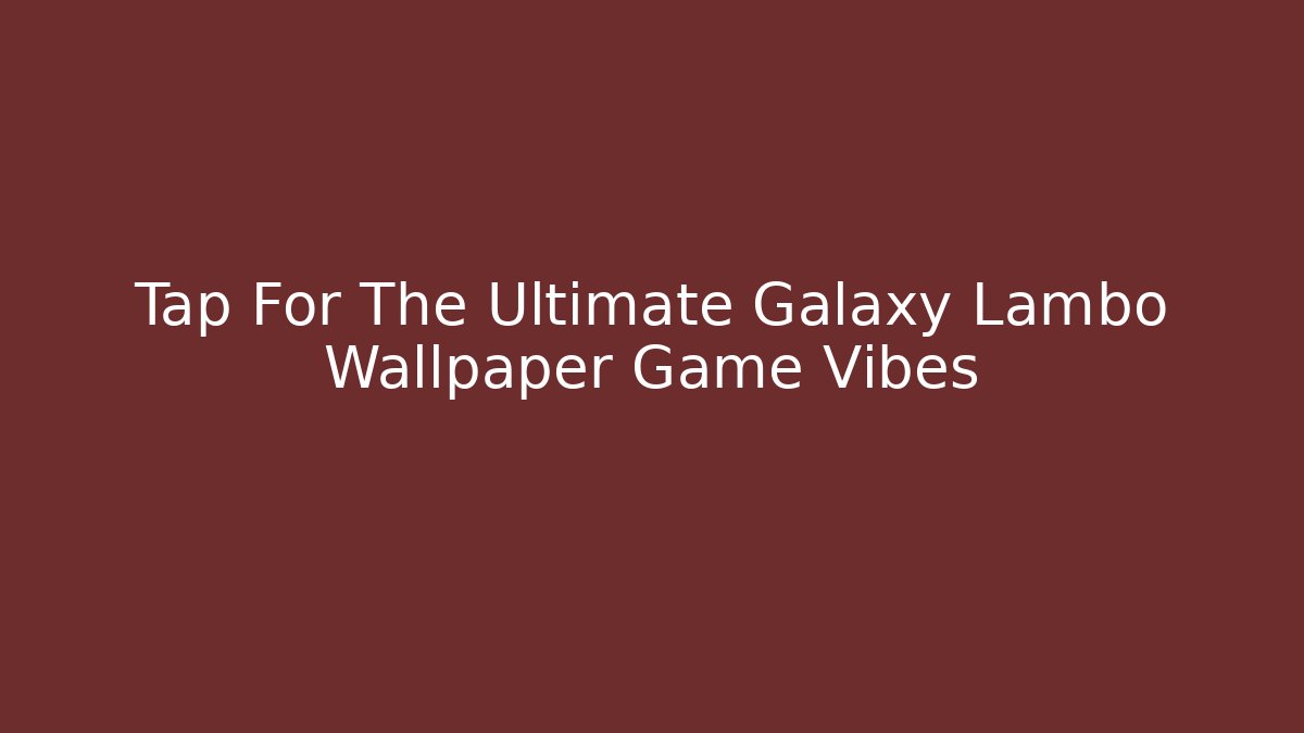 Tap For The Ultimate Galaxy Lambo Wallpaper Game Vibes