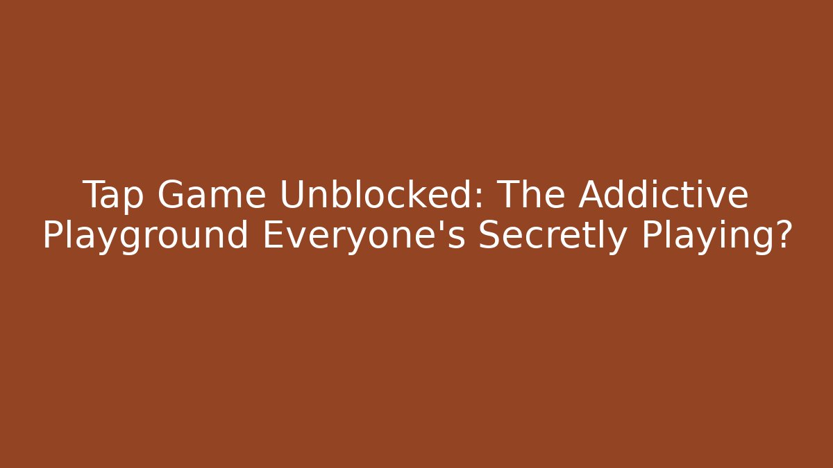 Tap Game Unblocked: The Addictive Playground Everyone's Secretly Playing? - Critter Realm