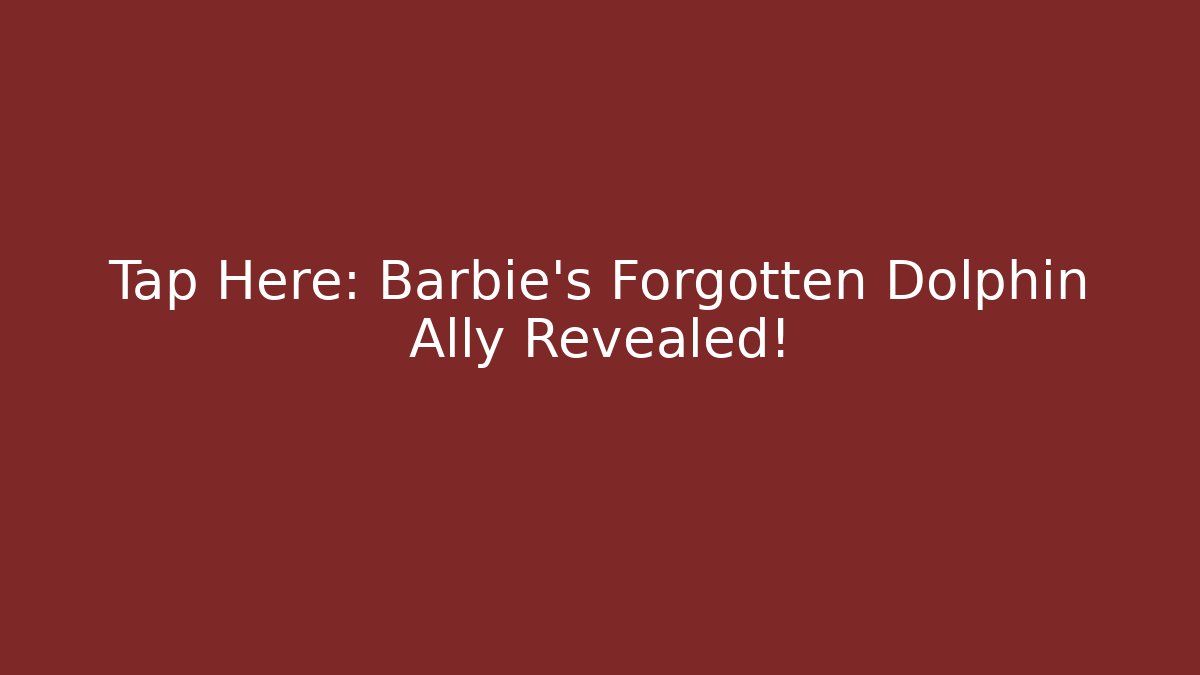 Tap Here: Barbie's Forgotten Dolphin Ally Revealed! - Critter Realm