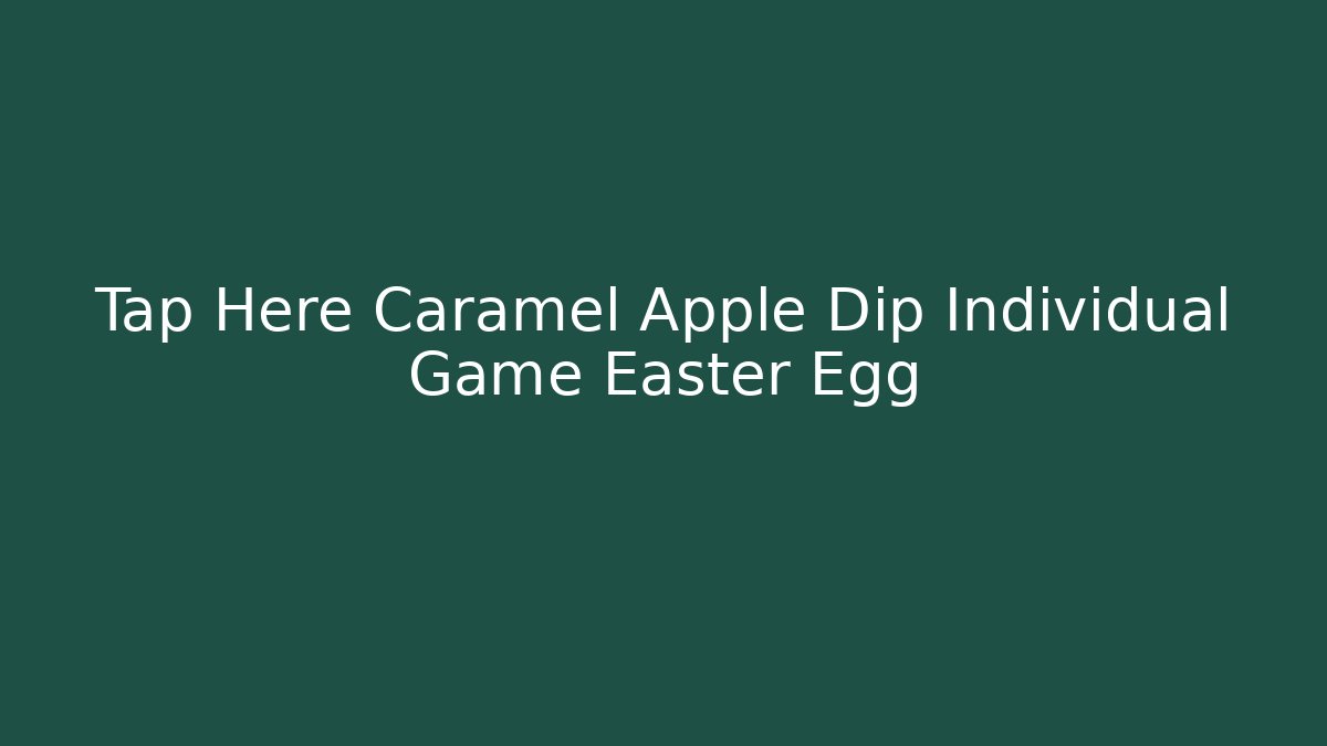 Tap Here Caramel Apple Dip Individual Game Easter Egg