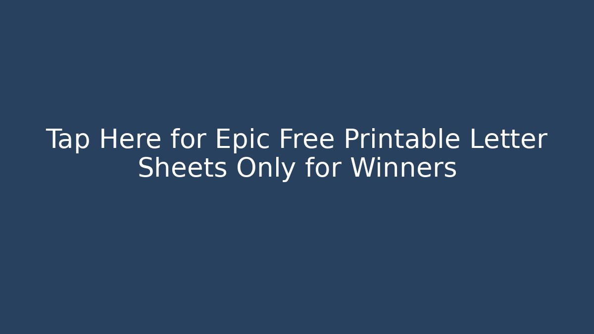 Tap Here for Epic Free Printable Letter Sheets Only for Winners