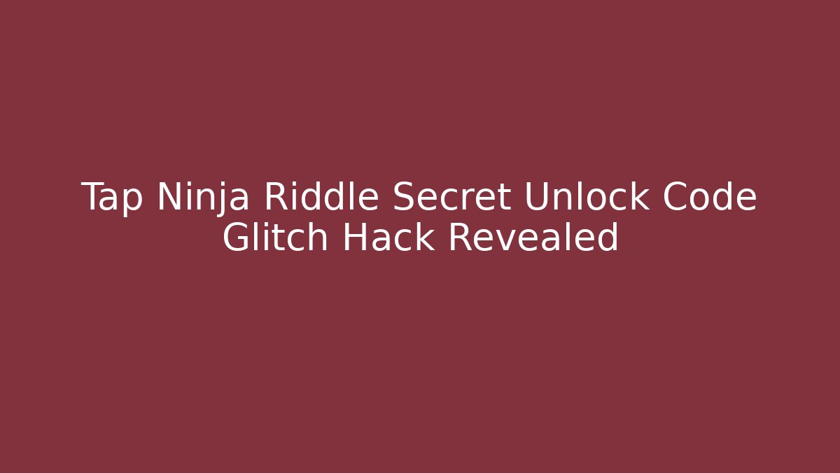 Tap Ninja Riddle Secret Unlock Code Glitch Hack Revealed