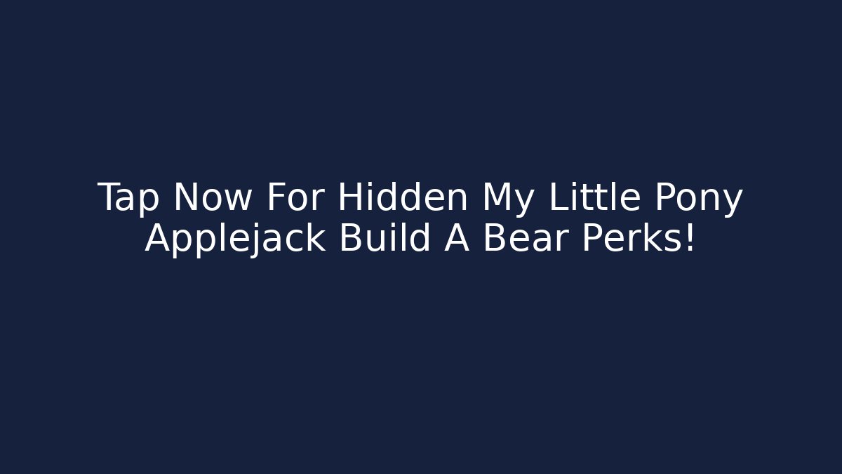 Tap Now For Hidden My Little Pony Applejack Build A Bear Perks!