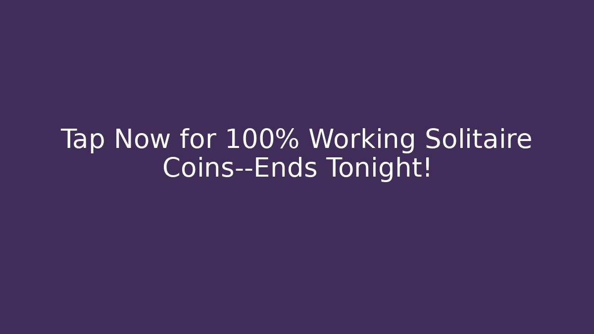 Tap Now for 100% Working Solitaire Coins—Ends Tonight!