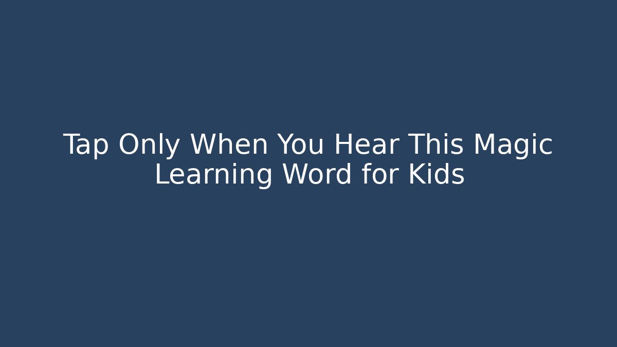 Tap Only When You Hear This Magic Learning Word for Kids - Critter Realm