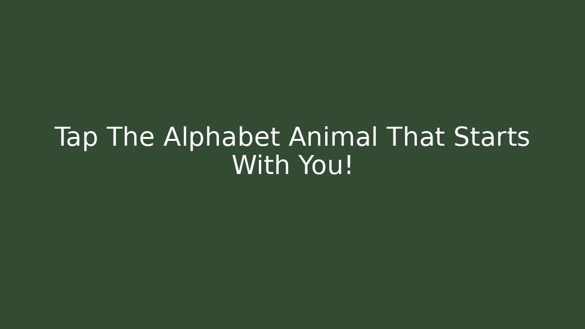 Tap The Alphabet Animal That Starts With You!