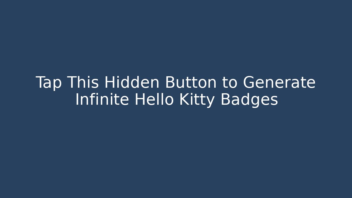 Tap This Hidden Button to Generate Infinite Hello Kitty Badges