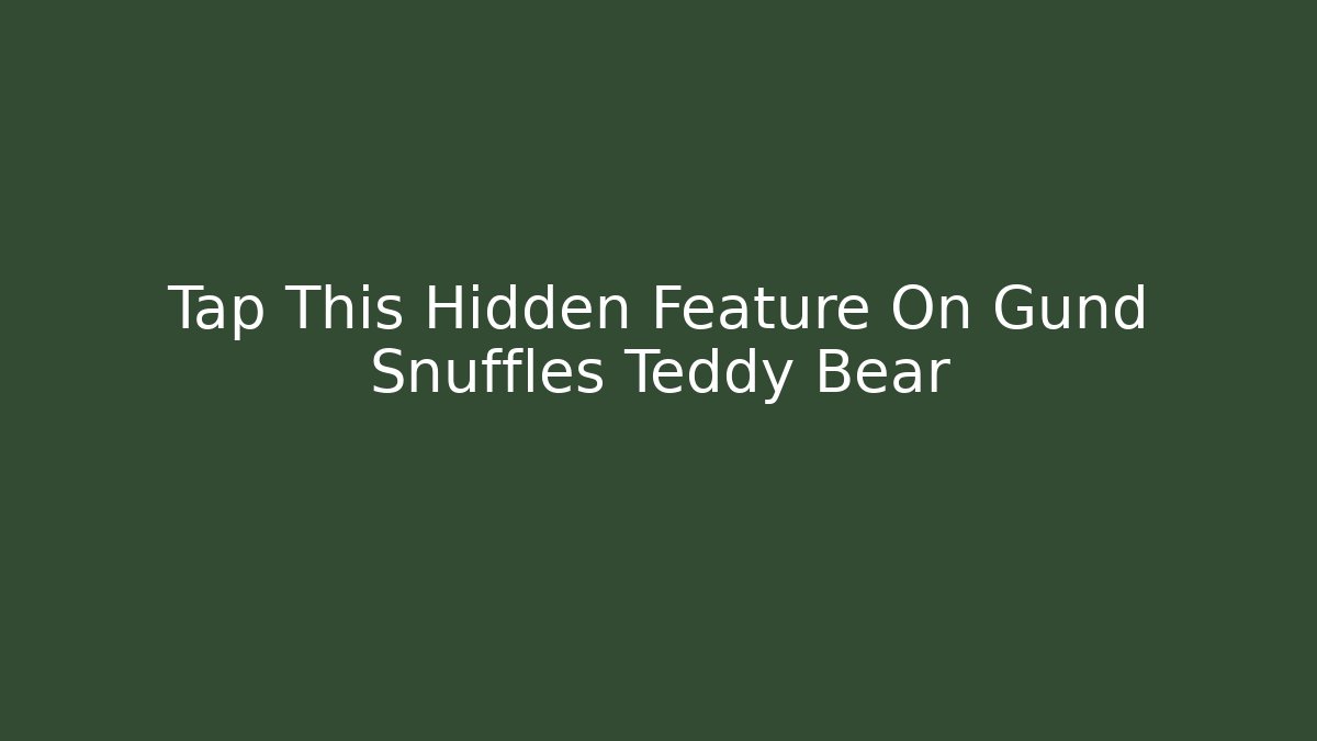 Tap This Hidden Feature On Gund Snuffles Teddy Bear - Critter Realm