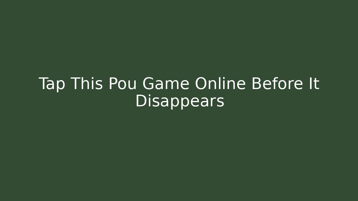 Tap This Pou Game Online Before It Disappears