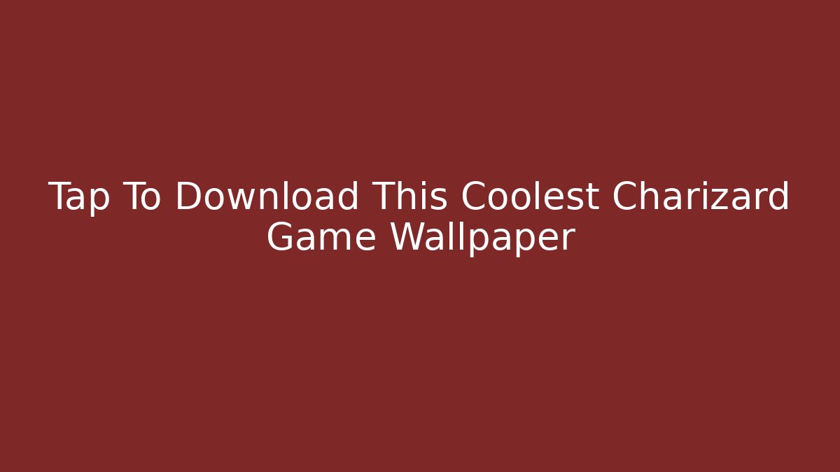 Tap To Download This Coolest Charizard Game Wallpaper