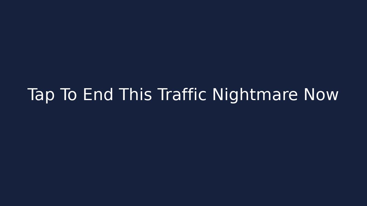 Tap To End This Traffic Nightmare Now
