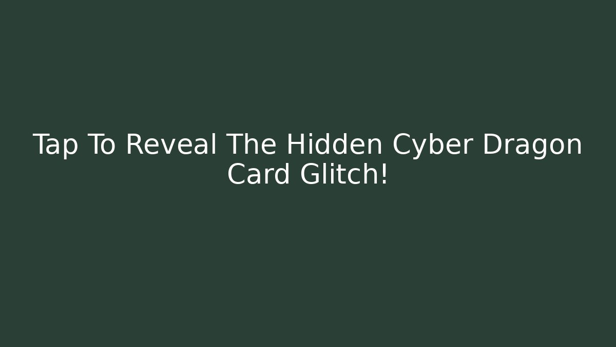 Tap To Reveal The Hidden Cyber Dragon Card Glitch!