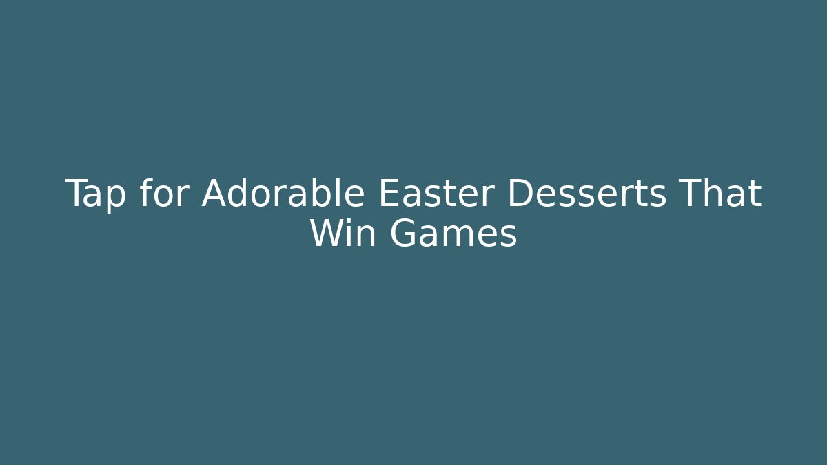 Tap for Adorable Easter Desserts That Win Games