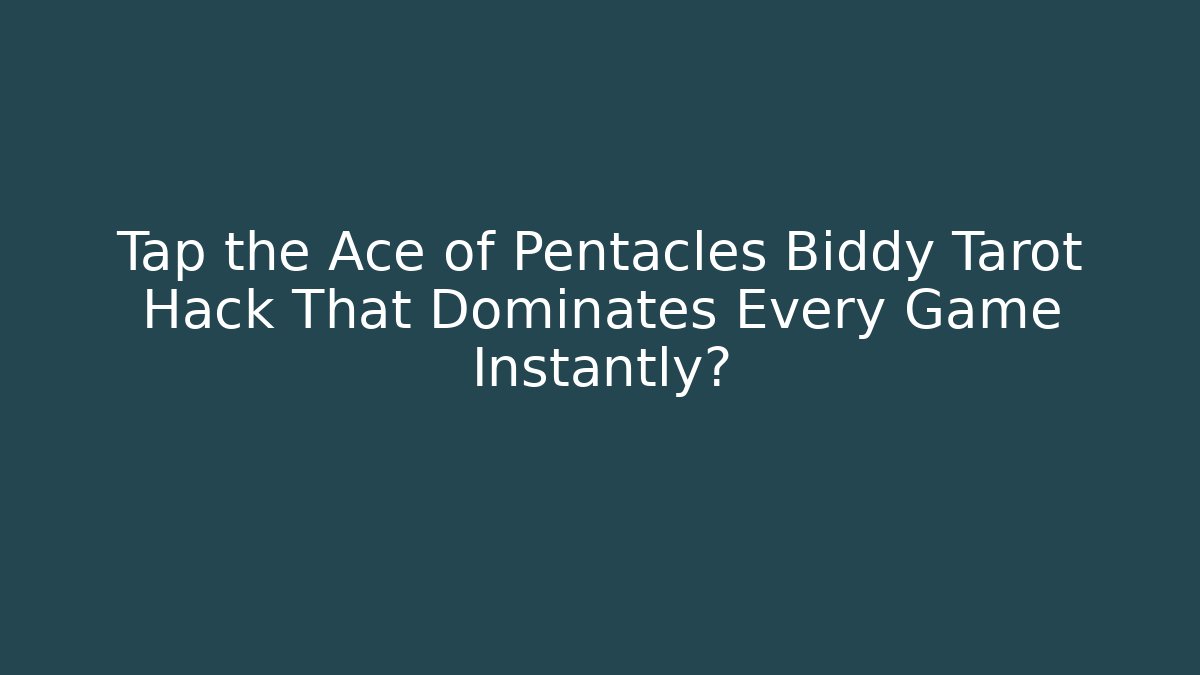 Tap the Ace of Pentacles Biddy Tarot Hack That Dominates Every Game Instantly?