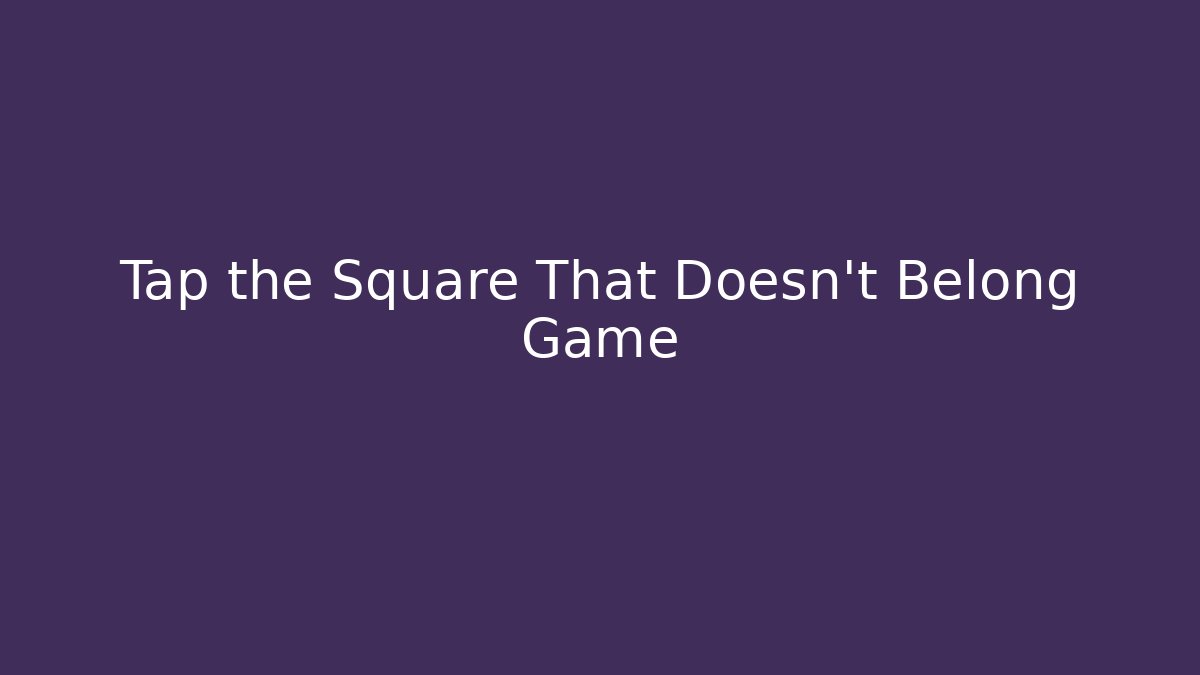Tap the Square That Doesn't Belong Game