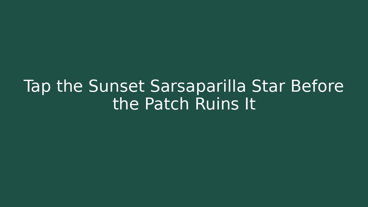 Tap the Sunset Sarsaparilla Star Before the Patch Ruins It
