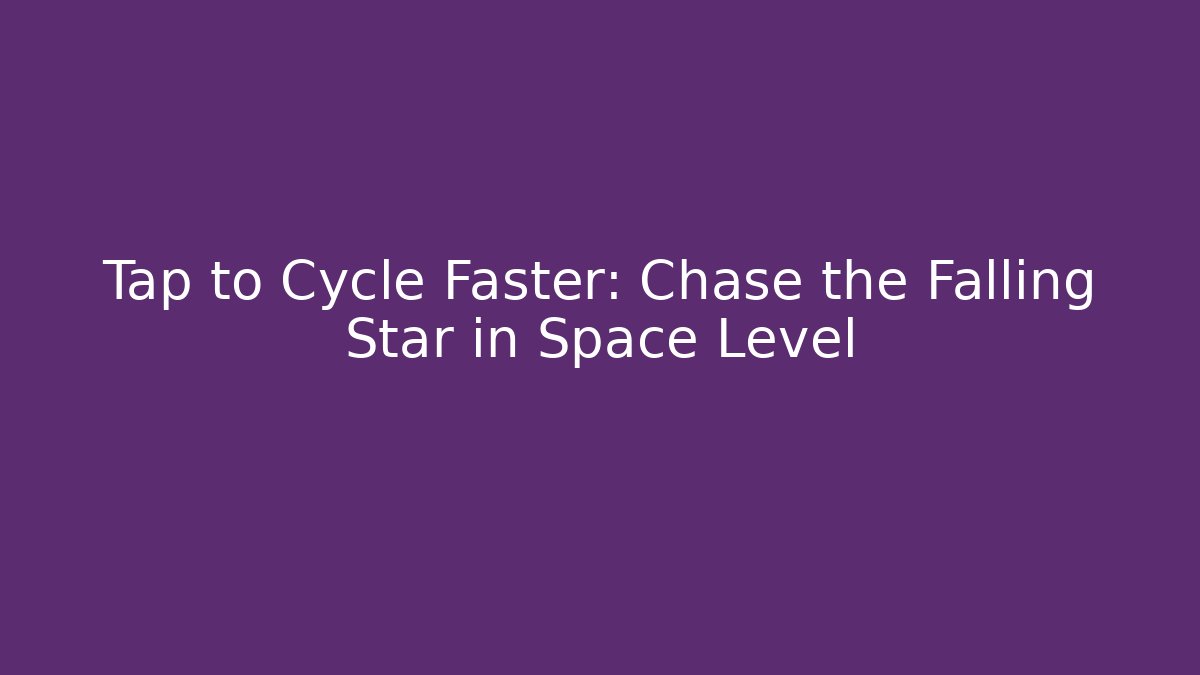 Tap to Cycle Faster: Chase the Falling Star in Space Level - Critter Realm