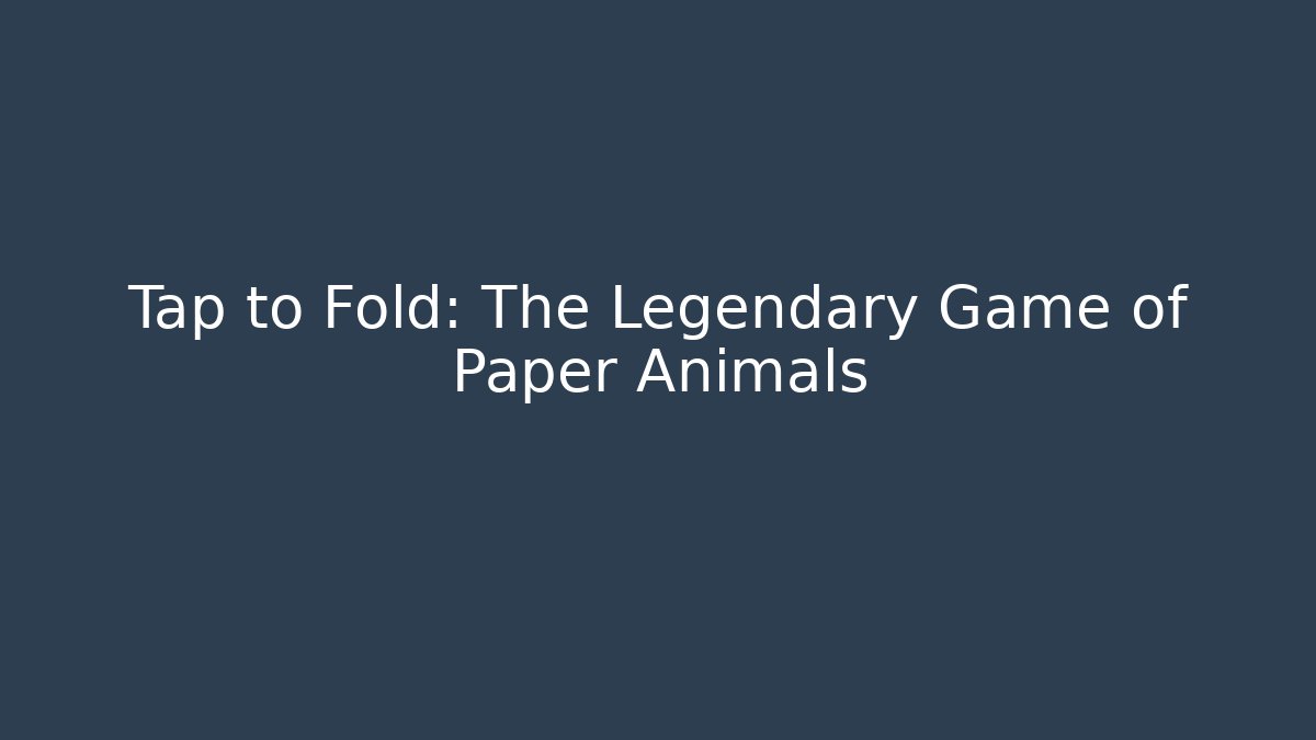 Tap to Fold: The Legendary Game of Paper Animals