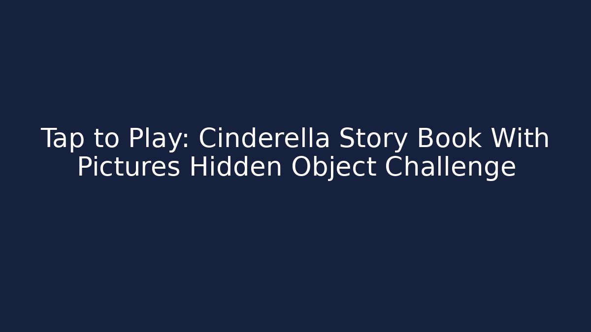 Tap to Play: Cinderella Story Book With Pictures Hidden Object Challenge