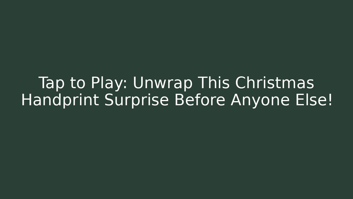 Tap to Play: Unwrap This Christmas Handprint Surprise Before Anyone Else!